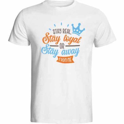 Stay Real Stay Loyal Baskılı Tişört