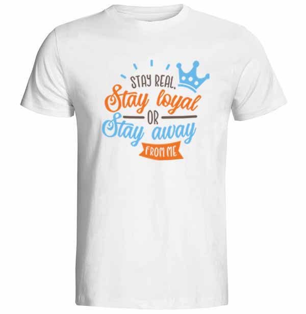Stay Real Stay Loyal Baskılı Tişört