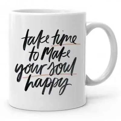 Take Time To Make Your Soul Happy Baskılı Kupa Bardak